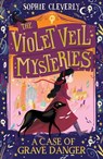A Case of Grave Danger (The Violet Veil Mysteries) - Sophie Cleverly - 9780008297367