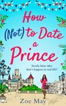 How (Not) to Date a Prince - Zoe May - 9780008297732