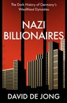 Nazi Billionaires: The Dark History of Germany’s Wealthiest Dynasties - David de Jong - 9780008299781