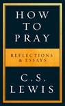 How to Pray - C. S. Lewis - 9780008307141