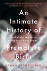 An Intimate History of Premature Birth - Sarah DiGregorio - 9780008354947