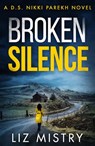 Broken Silence (Detective Nikki Parekh, Book 2) - Liz Mistry - 9780008358365