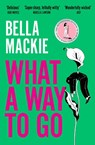 What A Way To Go - Bella Mackie - 9780008365981