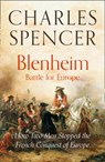 Blenheim: Battle for Europe: How Two Men Stopped the French Conquest of Europe - Charles Spencer - 9780008373207
