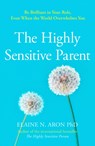 The Highly Sensitive Parent - Elaine N. Aron - 9780008376536