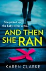 And Then She Ran - Karen Clarke - 9780008400408