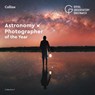 Astronomy Photographer of the Year: Collection 9 - Royal Observatory Greenwich ; Collins Astronomy - 9780008404635