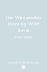 The Wednesday Morning Wild Swim - Jules Wake - 9780008409005
