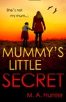 Mummy’s Little Secret - M. A. Hunter - 9780008409067