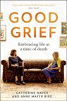 Good Grief: Embracing life at a time of death - Catherine Mayer ; Anne Mayer Bird - 9780008436124