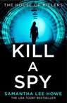 Kill a Spy - Samantha Lee Howe - 9780008444587