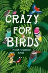 Crazy for Birds: Fascinating and Fabulous Facts - Misha Maynerick Blaise - 9780008452995