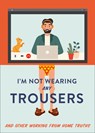 I'm Not Wearing Any Trousers - Abbie Headon - 9780008458737