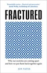 Fractured: Why our societies are coming apart and how we put them back together again - Jon Yates - 9780008463977