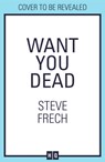 Want You Dead - Steve Frech - 9780008471057