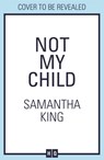 Not My Child - Samantha King - 9780008471477