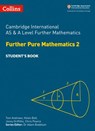 Collins Cambridge International AS & A Level – Cambridge International AS & A Level Further Mathematics Further Pure Mathematics 2 Student’s Book - Tom Andrews ; Helen Ball ; Jonny Griffiths ; Chris Pearce ; Dr Adam Boddison - 9780008482855