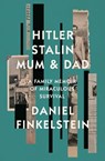 Hitler, Stalin, Mum and Dad: A Family Memoir of Miraculous Survival - Daniel Finkelstein - 9780008483869