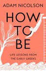 How to Be - Adam Nicolson - 9780008490782