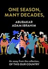One Season, Many Decades,: An essay from the collection, Of This Our Country - Abubakar Adam Ibrahim - 9780008512668