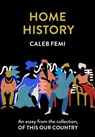 Home History: An essay from the collection, Of This Our Country - Caleb Femi - 9780008512705