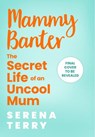 The Secret Life of an Uncool Mum - Serena Terry - 9780008512941