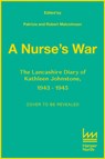 A Nurse’s War - Patricia Malcolmson ; Robert Malcolmson - 9780008519155