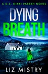 Dying Breath (Detective Nikki Parekh, Book 5) - Liz Mistry - 9780008532482