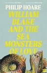 William Blake and The Sea Monsters of Love - Philip Hoare - 9780008534387