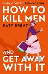 How to Kill Men and Get Away With It - Katy Brent - 9780008536695