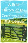 A Brief History of the Countryside in 100 Objects - Sally Coulthard - 9780008559458