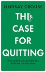 The Case for Quitting - Lindsay Crouse - 9780008568023