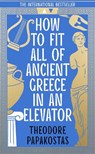How to Fit All of Ancient Greece in an Elevator - Theodore Papakostas - 9780008596071