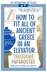 How to Fit All of Ancient Greece in an Elevator - Theodore Papakostas - 9780008596101