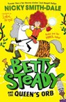 Betty Steady and the Queen’s Orb (Betty Steady, Book 2) - Nicky Smith-Dale - 9780008600389