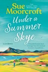 Under a Summer Skye - Sue Moorcroft - 9780008636814