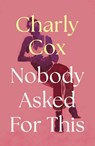 Nobody Asked For This - Charly Cox - 9780008639839