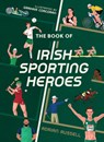 The Book of Irish Sporting Heroes - Adrian Russell - 9780008646943