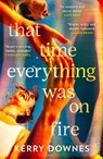 That Time Everything Was On Fire - Kerry Downes - 9780008665708