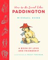 How to be Loved Like Paddington - Michael Bond - 9780008693923