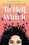 To Hell With It - Claire Frances - 9780008699666