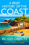 A Brief History of the Coast in 100 Objects - Sally Coulthard - 9780008713102