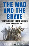 The Mad and the Brave - Colin Freeman - 9780008722463