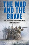The Mad and the Brave - Colin Freeman - 9780008722470