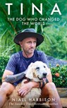 Tina: The Dog Who Changed the World - Niall Harbison - 9780008725730