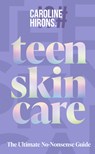 Teen Skincare - Caroline Hirons - 9780008729707