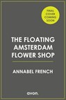 The Floating Amsterdam Flower Shop (The Floating Shop series, Book 1) - Annabel French - 9780008736453