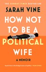How Not to Be a Political Wife - Sarah Vine - 9780008746575