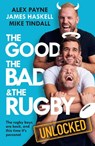 The Good, the Bad & the Rugby – Unlocked - James Haskell ; Mike Tindall ; Alex Payne - 9780008786373