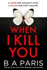 When I Kill You - B A Paris - 9780008788575
